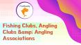 Find Out The Best Fishing and Angling Clubs & Associations PowerPoint PPT Presentation