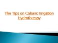 The Tips on Colonic Irrigation Hydrotherapy (1) PowerPoint PPT Presentation