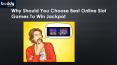 Why Should You Choose Best Online Slot Games To Win Jackpot PowerPoint PPT Presentation