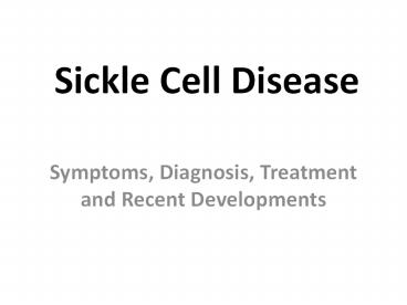 Sickle Cell Disease – Symptoms, Diagnosis, Treatment and Recent Developments