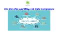 The Benefits and Whys Of Data Compliance PowerPoint PPT Presentation