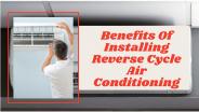 Benefits Of Installing Reverse Cycle Air Conditioning.