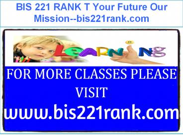 BIS 221 RANK T Your Future Our Mission--bis221rank.com