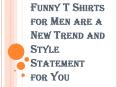 Change your Fashion Statement with Funny T Shirts PowerPoint PPT Presentation