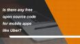 Is there free open source code for mobile apps like Uber? PowerPoint PPT Presentation