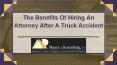 The Benefits Of Hiring An Attorney After A Truck Accident PowerPoint PPT Presentation