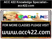 ACC 422 Knowledge Specialist--acc422.com