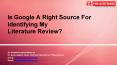 Is Google A Right Source For Identifying My Literature Review? - Phdassistance.com PowerPoint PPT Presentation