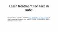 Laser Treatment For Face in Dubai PowerPoint PPT Presentation
