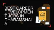 Leading Top Class Jobs Opportunity in Dharamshala