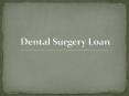 Avail Dental Surgery Loan To Have A Shiny, See-Through Smile PowerPoint PPT Presentation