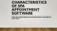 Characteristics Of Spa Appointment  Software PowerPoint PPT Presentation