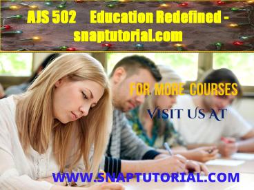 AJS 502     Education Redefined - snaptutorial.com