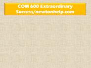 COM 600 Extraordinary Success/newtonhelp.com