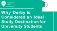 Why Derby is Considered an Ideal Study Destination for University Students PowerPoint PPT Presentation