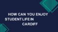 How can You Enjoy Student Life in Cardiff PowerPoint PPT Presentation