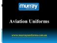 Aviation Uniforms - Murray Uniforms Australia PowerPoint PPT Presentation