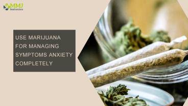 Use Marijuana For Managing Symptoms Anxiety Completely
