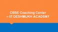 CBSE Coaching Centre - IIT Deshumkh Academy PowerPoint PPT Presentation