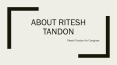 Congressman Ritesh Tandon / Congress Candidate for U.S Election PowerPoint PPT Presentation