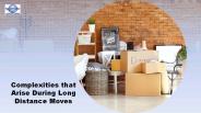 Complexities that Arise During Long Distance Moves