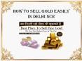 How To Sell Gold Easily In Delhi NCR