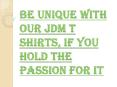 Are you Crazy for JDM T Shirts – Buy T Shirt Online!