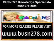 BUSN 278 Knowledge Specialist--busn278.com