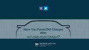 Have You Faced DUI Charges After HIT-AND-RUN CRASH?