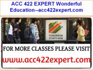 ACC 422 EXPERT Wonderful Education--acc422expert.com