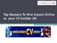 Top Reasons To Hire Instant Online as  your CV builder UK PowerPoint PPT Presentation
