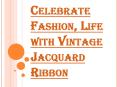 Unearth Classical Appeal with Vintage Jacquard Ribbon