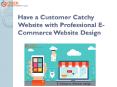 Have a Customer Catchy Website with Professional E-Commerce Website Design PowerPoint PPT Presentation