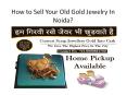 How to Sell Your Old Gold Jewelry In Noida?
