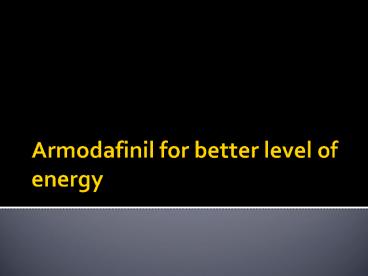 Armodafinil for better level of energy