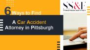 6 Ways to Find A Car Accident Attorney in Pittsburgh
