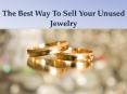 The Best Way To Sell Your Unused Jewelry