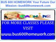 BUS 600 HOMEWORK Your Future Our Mission--bus600homework.com