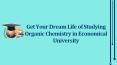Get Your Dream Life of Studying Organic Chemistry in Economical University PowerPoint PPT Presentation
