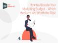 How to Allocate Your Marketing Budget – Which Mediums Are Worth the Risk! PowerPoint PPT Presentation