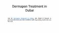 Dermapen Treatment in Dubai PowerPoint PPT Presentation