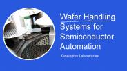 Wafer Handling Systems for Semiconductor Automation
