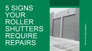 5 Signs Your Roller Shutters Require Repairs