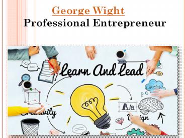 George Wight Jr - Professional Entrepreneur