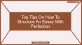 Top Tips On How To Structure An Essay With Perfection PowerPoint PPT Presentation