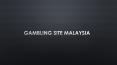 Gambling site Malaysia PowerPoint PPT Presentation