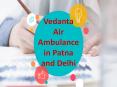 Utmost Patient Shifting Service by Vedanta Air Ambulance in Patna PowerPoint PPT Presentation