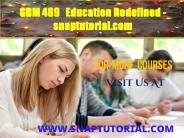 GBM 489   Education Redefined - snaptutorial.com