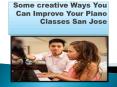 Some creative Ways You Can Improve Your Piano Classes San Jose PowerPoint PPT Presentation
