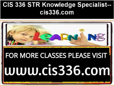CIS 336 STR Knowledge Specialist--cis336.com